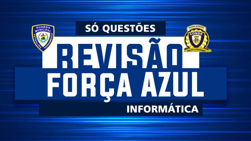 BAIXE FICHA DE QUESTÕES DA FORÇA AZUL DE INFORMÁTICA 